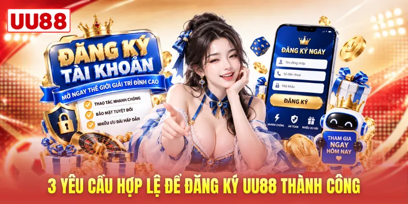 3 yêu cầu hợp lệ để đăng ký UU88 thành công