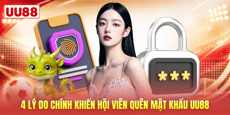 4 lý do chính khiến hội viên quên mật khẩu UU88 4 lý do chính khiến hội viên quên mật khẩu UU88