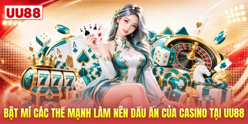 Bật mí các thế mạnh làm nên dấu ấn của casino tại UU88