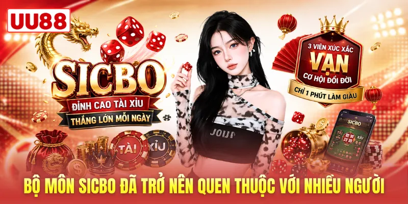 Bộ môn Sicbo đã trở nên quen thuộc với nhiều người