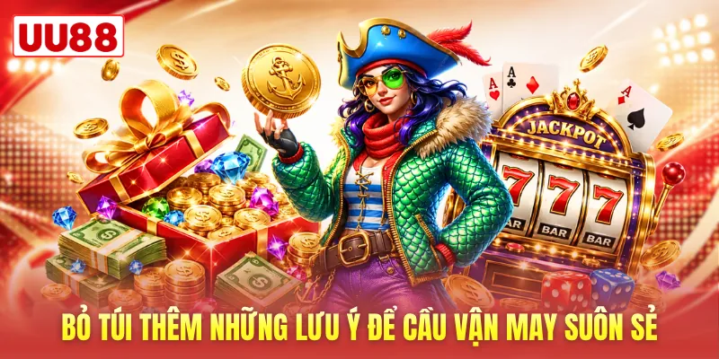 Bỏ túi thêm những lưu ý để cầu vận may suôn sẻ
