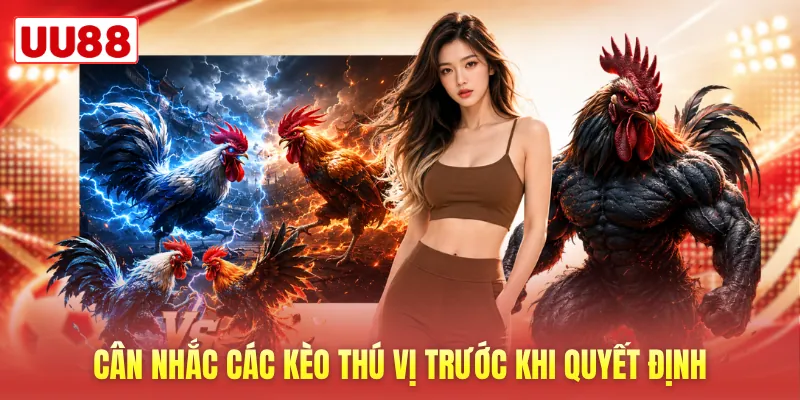 Cân nhắc các kèo thú vị trước khi quyết định