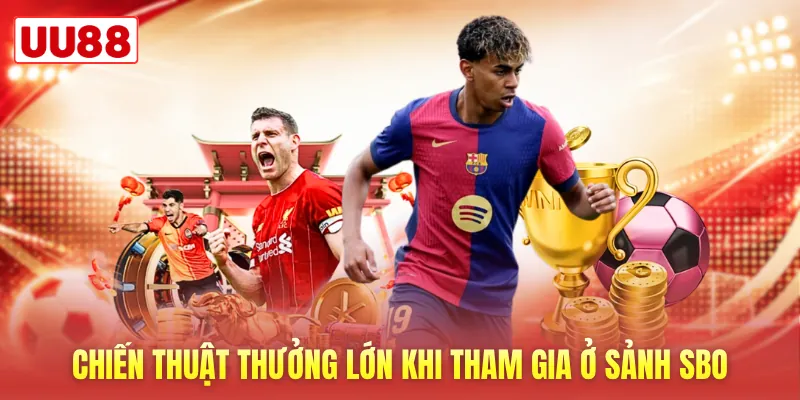 Chiến thuật thưởng lớn khi tham gia ở sảnh SBO Chiến thuật thưởng lớn khi tham gia ở sảnh SBO