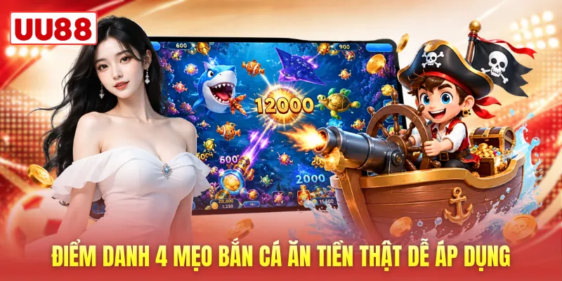 Điểm danh 4 mẹo bắn cá ăn tiền thật dễ áp dụng Điểm danh 4 mẹo bắn cá ăn tiền thật dễ áp dụng