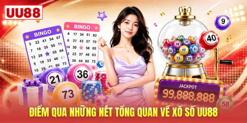 Điểm qua những nét tổng quan về xổ số UU88