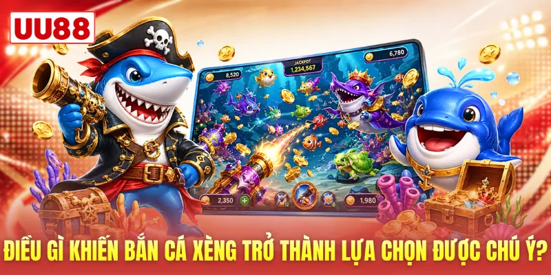 Điều gì khiến bắn cá xèng trở thành lựa chọn được chú ý? Điều gì khiến bắn cá xèng trở thành lựa chọn được chú ý?
