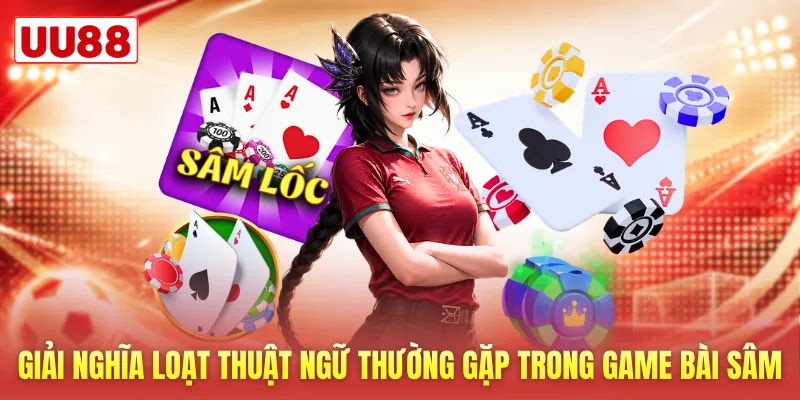 Giải nghĩa loạt thuật ngữ thường gặp trong game bài sâm Giải nghĩa loạt thuật ngữ thường gặp trong game bài sâm