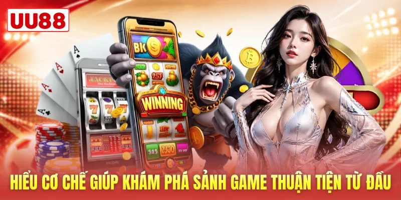 Hiểu cơ chế giúp khám phá sảnh game thuận tiện ngay từ đầu