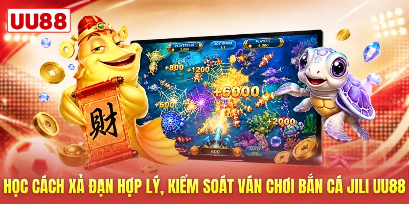 Học cách xả đạn hợp lý, kiểm soát ván chơi bắn cá Jili UU88