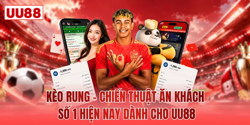Kèo Rung - Chiến Thuật Ăn Khách Số 1 Hiện Nay Dành Cho UU88