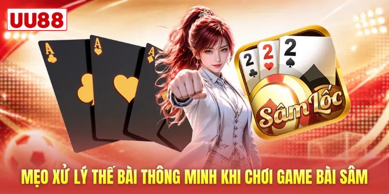 Mẹo xử lý thế bài thông minh khi chơi game bài sâm Mẹo xử lý thế bài thông minh khi chơi game bài sâm