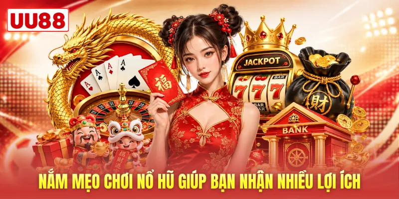 Nắm mẹo chơi nổ hũ giúp bạn nhận nhiều lợi ích