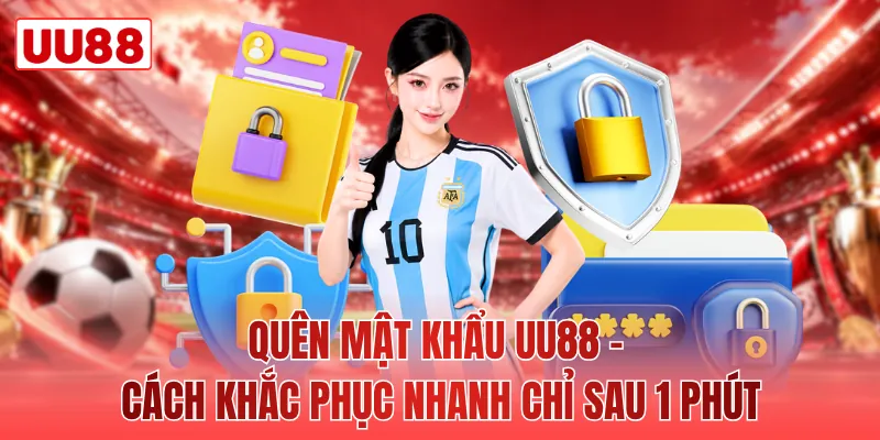Quên Mật Khẩu UU88 - Cách Khắc Phục Nhanh Chỉ Sau 1 Phút