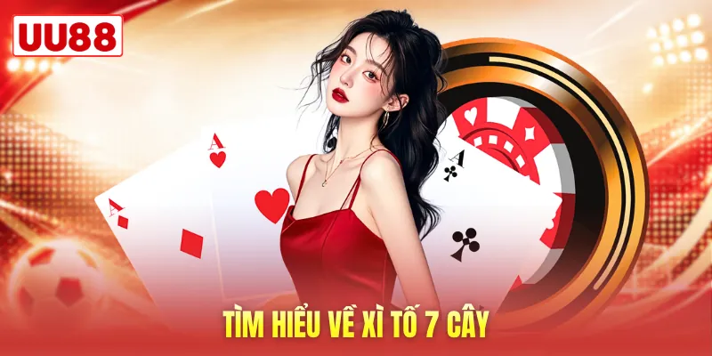 Tìm hiểu về xì tố 7 cây