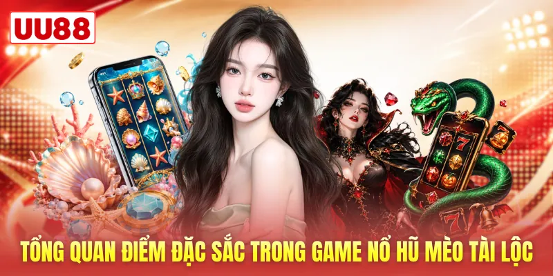Tổng quan điểm đặc sắc trong game Nổ hũ Mèo Tài Lộc