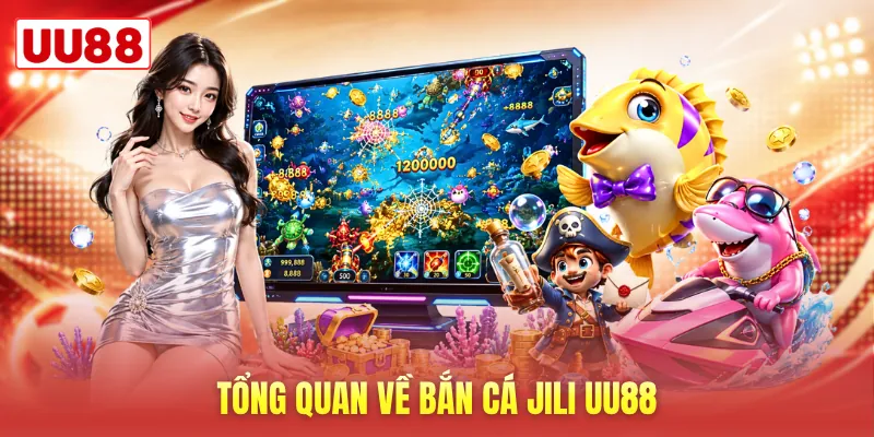 Tổng quan về bắn cá Jili UU88