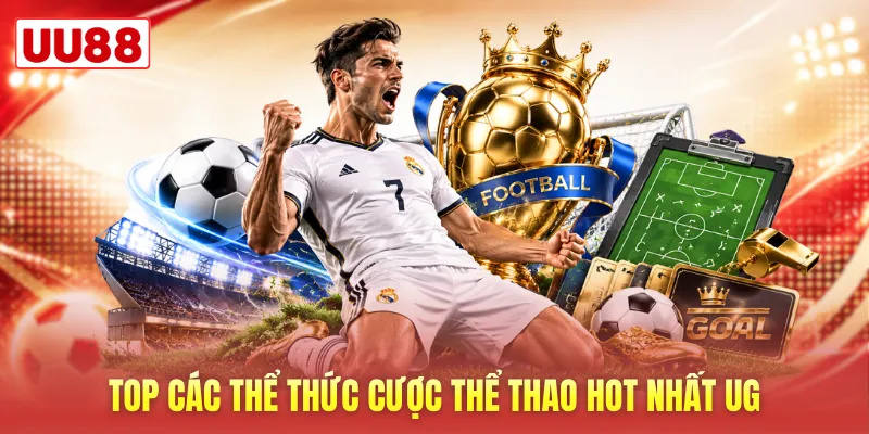 Top các thể thức cược thể thao hot nhất UG Top các thể thức cược thể thao hot nhất UG