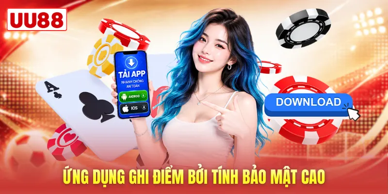 Ứng dụng ghi điểm bởi tính bảo mật cao Ứng dụng ghi điểm bởi tính bảo mật cao